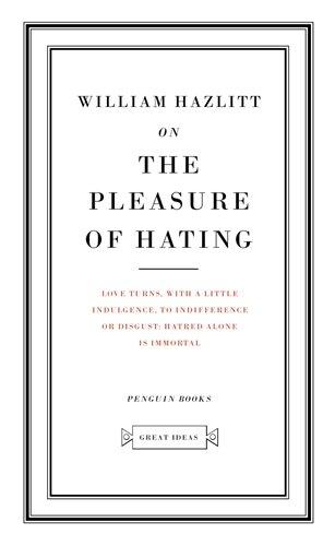 On the Pleasure of Hating (Penguin Great Ideas)