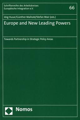 Europe and New Leading Powers: Towards Partnership in Strategic Policy Areas (Schriftenreihe Des Arbeitskreises Europaische Integration)