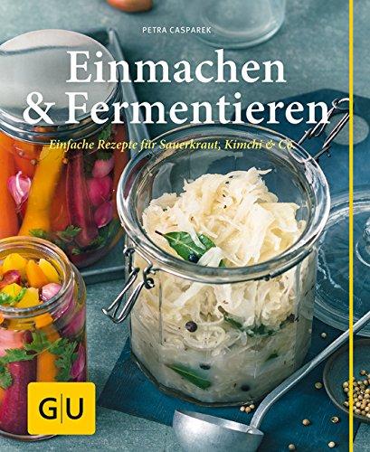 Einmachen & Fermentieren: Einfache Rezepte für Sauerkraut, Kimchi & Co. (GU einfach clever Relaunch 2007)