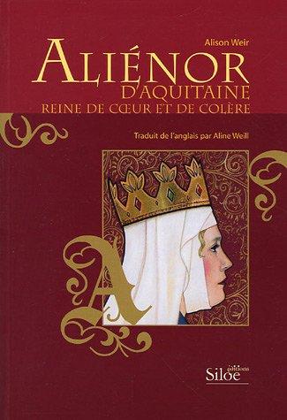 Aliénor d'Aquitaine : reine de coeur et de colère