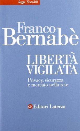 Libertà vigilata. Privacy, sicurezza e mercato nella rete