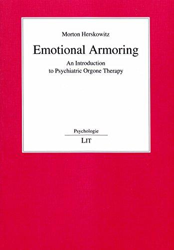 Emotional Armoring: An Introduction to Psychiatric Orgone Therapy (Psychologie, Bd 36)