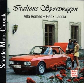 Italiens Sportwagen: Alfa Romeo - Fiat - Lancia (Schrader-Motor-Chronik)