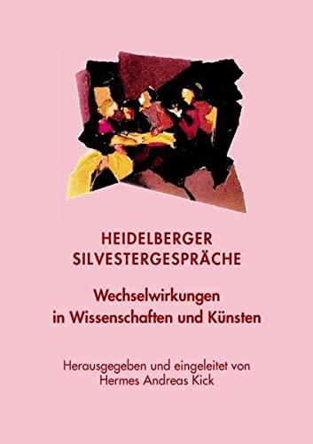 Wechselwirkungen in Wissenschaften und Künsten: Heidelberger Silvestergespräche