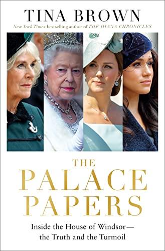 The Palace Papers: Inside the House of Windsor--the Truth and the Turmoil