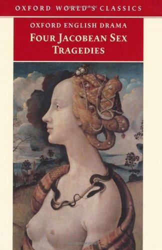 Four Jacobean Sex Tragedies: William Barksted and Lewis Machin: The Insatiate Countess; Francis Beaumont and John Fletcher: The Maid's Tragedy; Tho (Oxford World's Classics)