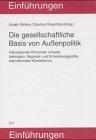 Die gesellschaftliche Basis von Außenpolitik. Internationale Wirtschaft, Umwelt, Ideologien, Regional- und Entwicklungspolitik, internationaler Klientelismus