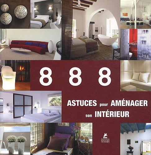 888 astuces pour aménager son intérieur