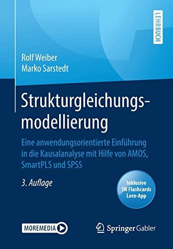 Strukturgleichungsmodellierung: Eine anwendungsorientierte Einführung in die Kausalanalyse mit Hilfe von AMOS, SmartPLS und SPSS