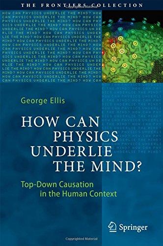 How Can Physics Underlie the Mind?: Top-Down Causation in the Human Context (The Frontiers Collection)