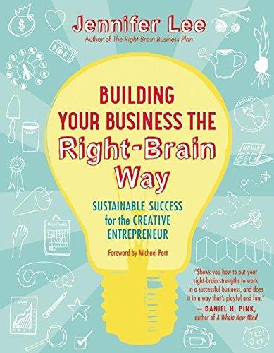 Building Your Business the Right-Brain Way: Sustainable Success for the Creative Entrepreneur