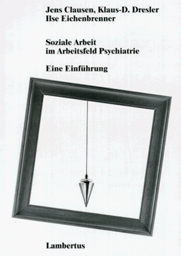 Soziale Arbeit im Arbeitsfeld Psychiatrie: Eine Einführung