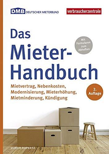 Das Mieter-Handbuch: Mietvertrag, Nebenkosten, Modernisierung, Mietminderung, Kündigung