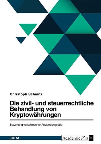 Die zivil- und steuerrechtliche Behandlung von Bitcoin und weiteren Kryptowährungen. Bewertung verschiedener Anwendungsfälle