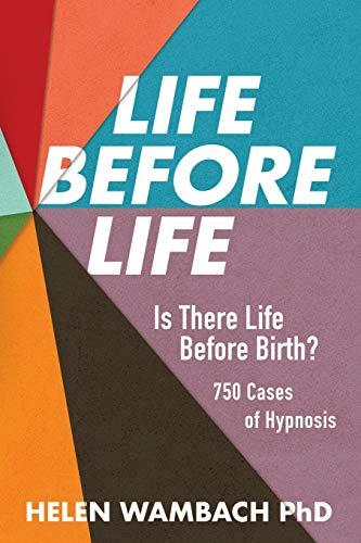 Life Before Life: Is There Life Before Birth? 750 Cases of Hypnosis