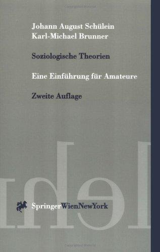 Soziologische Theorien: Eine Einführung für Amateure (Springers Kurzlehrbücher der Wirtschaftswissenschaften)