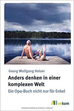 Anders denken in einer komplexen Welt: Ein Opa-Buch nicht nur für Enkel