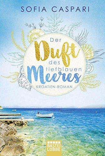 Der Duft des tiefblauen Meeres: Kroatien-Roman