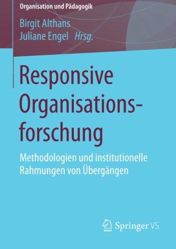 Responsive Organisationsforschung: Methodologien und institutionelle Rahmungen von Übergängen (Organisation und Pädagogik)