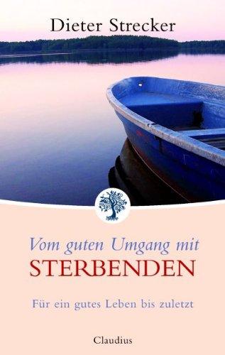 Vom guten Umgang mit Sterbenden: Für ein gutes Leben bis zuletzt