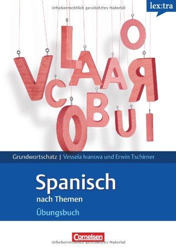 Lextra - Spanisch - Grund- und Aufbauwortschatz nach Themen: A1-B1 - Übungsbuch Grundwortschatz: Europäischer Referenzrahmen: A1 - B1 in thematischen Feldern. Spanisch Übungsbuch mit Einstufungstest