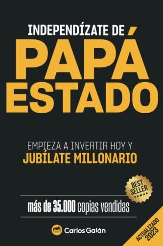 Independízate de Papá Estado: Empieza a invertir HOY y jubílate millonario