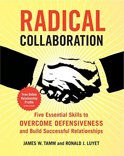 Radical Collaboration: Five Essential Skills to Overcome Defensiveness and Build Successful Relationships