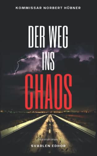 DER WEG INS CHAOS: Kriminalroman ｜ Kommissar Norbert Hübner (Band 5) (Kommissar Norbert Hübner ermittelt, Band 5)