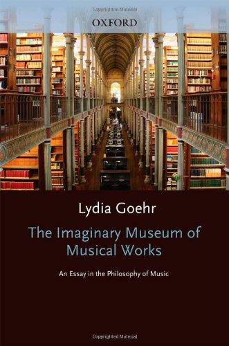 The Imaginary Museum of Musical Works: An Essay in the Philosophy of Music