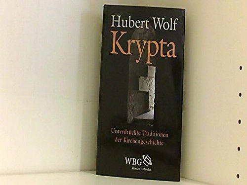 Krypta : unterdrückte Traditionen der Kirchengeschichte / Hubert Wolf