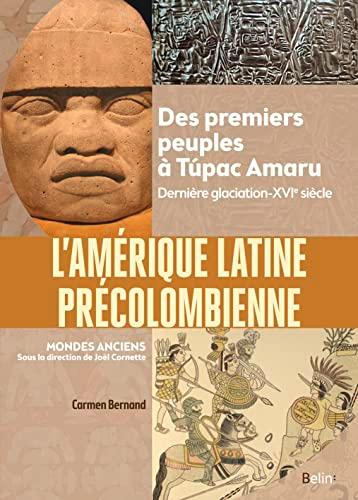 L'Amérique latine précolombienne : des premiers peuples à Tupac Amaru : dernière glaciation-XVIe siècle