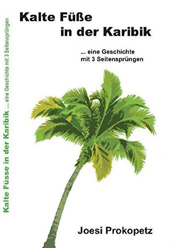 Kalte Füße in der Karibik: … eine Geschichte mit 3 Seitensprüngen