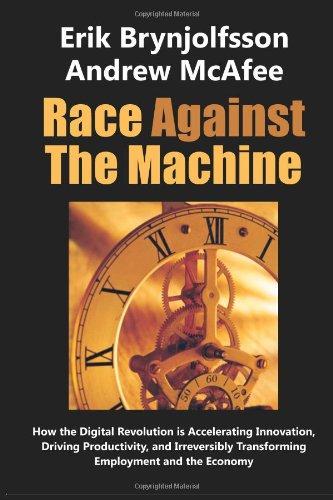 Race Against the Machine: How the Digital Revolution is Accelerating Innovation, Driving Productivity, and Irreversibly Transforming Employment and the Economy