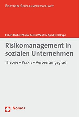 Risikomanagement in sozialen Unternehmen: Theorie - Praxis - Verbreitungsgrad (Edition Sozialwirtschaft)