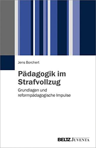 Pädagogik im Strafvollzug: Grundlagen und reformpädagogische Impulse