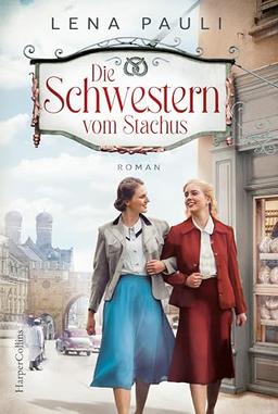 Die Schwestern vom Stachus: Historischer Roman | Ein warmherziger historischer Frauenroman – inspiriert von wahren Ereignissen