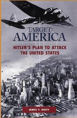 TARGET: AMERICA: Hitler's Plan to Attack the United States