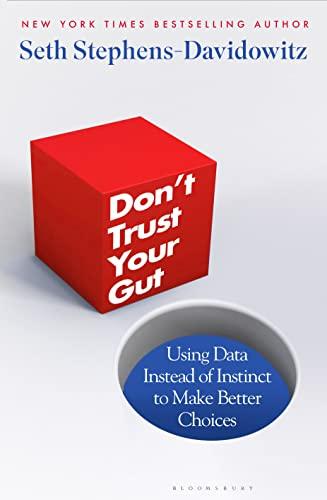 Don't Trust Your Gut: Using Data Instead of Instinct to Make Better Choices