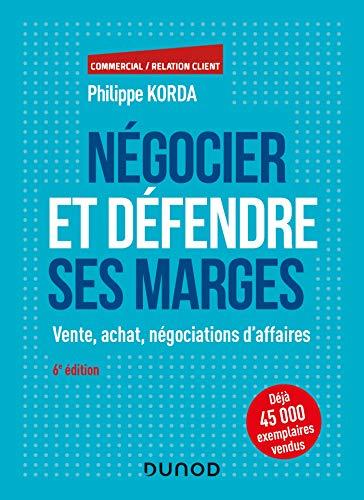 Négocier et défendre ses marges : vente, achat, négociations d'affaires