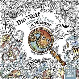 Die Welt unter der Lupe - zu Wasser: Ausmalen und durchatmen