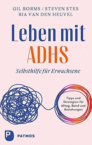 Leben mit ADHS: Selbsthilfe für Erwachsene. Tipps und Strategien für Alltag, Beruf und Beziehungen.