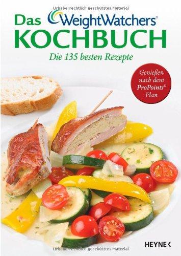 Das Weight Watchers Kochbuch: Die 135 besten Rezepte Genießen nach dem ProPoints® Plan