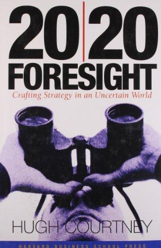 20/20 Foresight: Crafting Strategy in an Uncertain World