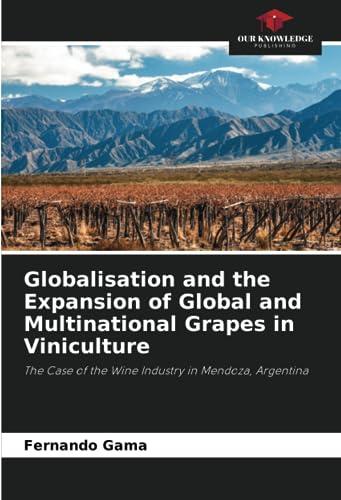 Globalisation and the Expansion of Global and Multinational Grapes in Viniculture: The Case of the Wine Industry in Mendoza, Argentina