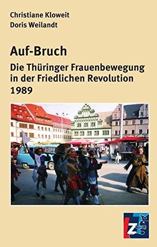 Auf-Bruch: Die Thüringer Frauenbewegung in der Friedlichen Revolution 1989