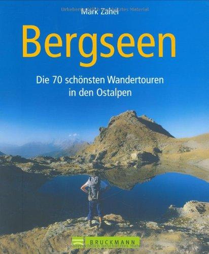 Bergseen: Die 70 schönsten Wandertouren in den Ostalpen