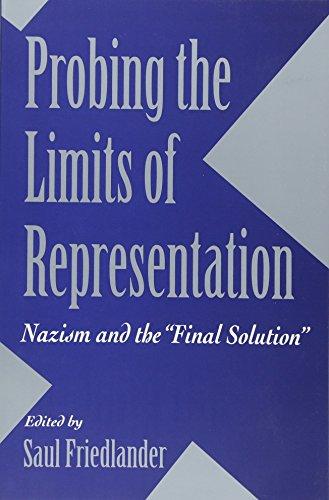 Probing the Limits of Representation: Nazism and the Final Solution