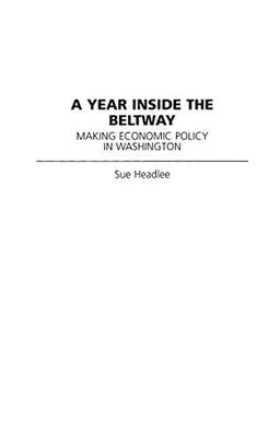 A Year Inside the Beltway: Making Economic Policy in Washington