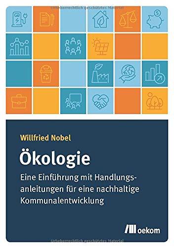 Ökologie: Eine Einführung mit Handlungsanleitungen für eine nachhaltige Kommunalentwicklung