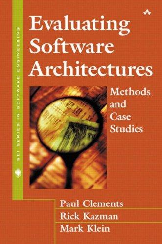 Evaluating Software Architectures: Methods and Case Studies (SEI Series in Software Engineering)